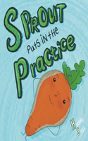 Sprout Puts in The Practice