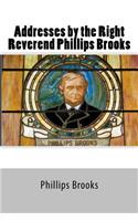 Addresses by the Right Reverend Phillips Brooks