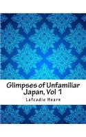 Glimpses of Unfamiliar Japan, Vol 1