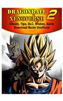 Dragonball Xenoverse 2 Cheats, Tips, DLC, Wishes, Game Download Guide Unofficial
