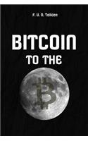 Bitcoin to the: Notebook, Gift, Funny, Journal, Diary: Notebook, Gift, Funny, Journal, Diary