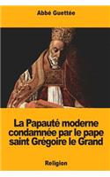 La Papauté moderne condamnée par le pape saint Grégoire le Grand