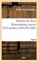 Histoire Des Deux Restaurations Jusqu'à l'Avènement de Louis-Philippe- Tome 8: Janvier 1813-Octobre 1830