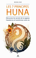 Les 7 Principes Huna: Découvrez les secrets de la sagesse Hawaïenne et transformez votre vie