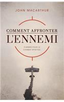 Comment Affronter l'Ennemi (How to Meet the Enemy): S'Armer Pour Le Combat Spirituel