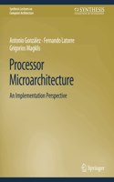 Processor Microarchitecture: An Implementation Perspective(Synthesis Lectures on Computer Architecture)