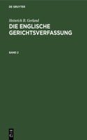 Heinrich B. Gerland: Die Englische Gerichtsverfassung. Band 2