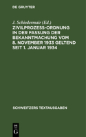 Zivilprozeßordnung in Der Fassung Der Bekanntmachung Vom 8. November 1933 Geltend Seit 1. Januar 1934: Mit 8 Ergänzungsbestimmungen Und 1 Anh., Enth. D. Zivilprozessualen Bestimmungen D. Notverordnungen. Textausg. Mit Verweisungen U. Sachreg.(Schweitzers Textausgaben)