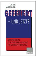 Gefeuert -- Und Jetzt?: Strategien Für Die Berufliche Neuorientierung