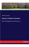 Memoir of Robert Chambers: With Autobiographic Reminiscences