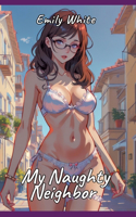 My Naughty Neighbor: Sexy Erotic Stories for Adults Illustrated with Hentai Pictures