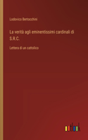 La verità agli eminentissimi cardinali di S.R.C.