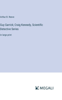 Guy Garrick; Craig Kennedy, Scientific Detective Series