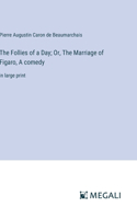 Follies of a Day; Or, The Marriage of Figaro, A comedy
