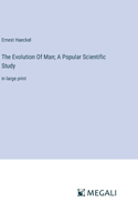 Evolution Of Man; A Popular Scientific Study