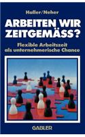 Arbeiten Wir Zeitgemäss?: Flexible Arbeitszeit ALS Unternehmerische Chance