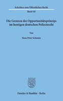Die Grenzen Des Opportunitatsprinzips Im Heutigen Deutschen Polizeirecht