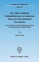 Die Volkerrechtliche Kriminalisierung Von Modernen Akten Des Internationalen Terrorismus: Unter Besonderer Berucksichtigung Des Statuts Des Internationalen Strafgerichtshofs