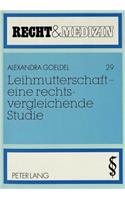 Leihmutterschaft - Eine Rechtsvergleichende Studie: (29 Recht Und Medizin)