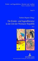 Kinder- Und Jugendliteratur in Der Zeit Der Weimarer Republik: Teil 1 Und Teil 2. Unter Mitarbeit Von Joachim Neuhaus