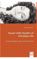 Sweet Little Deaths of Everyday Life - A Psychoanalytic Study on the Feminine