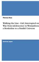 Walking the Line - Girl, Interrupted on Her Way from Adolescence to Womanhood at a Borderline to a Parallel Universe