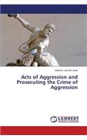 Acts of Aggression and Prosecuting the Crime of Aggression