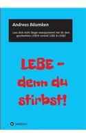 LEBE - denn du stirbst!: (German)