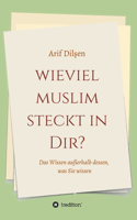 Wieviel Muslim steckt in Dir?: Das Wissen außerhalb dessen, was Sie wissen