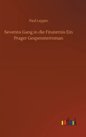 Severins Gang in die Finsternis Ein Prager Gespensterroman