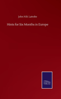 Hints for Six Months in Europe