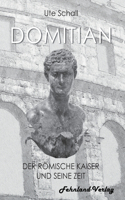 Domitian. Der römische Kaiser und seine Zeit