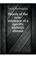 Proofs of the Non-Existence of a Specific Enthetic Disease