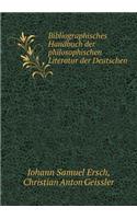 Bibliographisches Handbuch der philosophischen Literatur der Deutschen