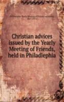 Christian advices issued by the Yearly Meeting of Friends, held in Philadlephia