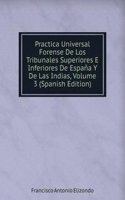 Practica Universal Forense De Los Tribunales Superiores E Inferiores De Espana Y De Las Indias, Volume 3 (Spanish Edition)