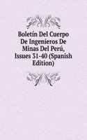 Boletin Del Cuerpo De Ingenieros De Minas Del Peru, Issues 31-40 (Spanish Edition)