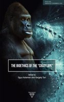 The Bioethics of the ""Crazy Ape