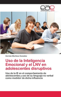 Uso de la Inteligencia Emocional y el LNV en adolescentes disruptivos