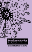Sem lamentações: Filosofia, Anarquismo e outros ensaios