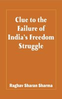 Clue to the Failure of Indiaâ€™s Freedom Struggle