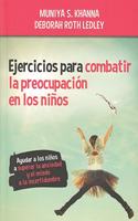 Ejercicios para combatir la preocupacion en los ninos: Ayduar a los ninos a superar la ansiedad y el miedo a la incertidumbre