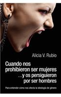 Cuando nos prohibieron ser mujeres ...y os persiguieron por ser hombres