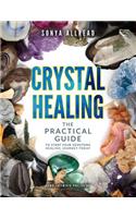 Crystal Healing - The Practical Guide To Start Your Gemstone Healing Journey Today