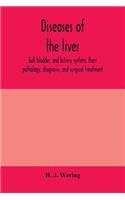 Diseases of the liver, gall bladder, and biliary system; their pathology, diagnosis, and surgical treatment