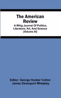 American Review; A Whig Journal Of Politics, Literature, Art, And Science (Volume Xi)