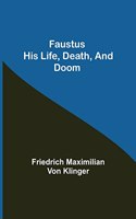 Faustus his Life, Death, and Doom