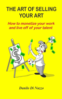 art of selling your art: How to monetize your work and live off your talent