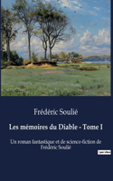 Les mémoires du Diable - Tome I: Un roman fantastique et de science-fiction de Frédéric Soulié