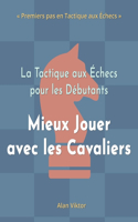 Tactique aux Échecs pour les Débutants, Mieux Jouer avec les Cavaliers